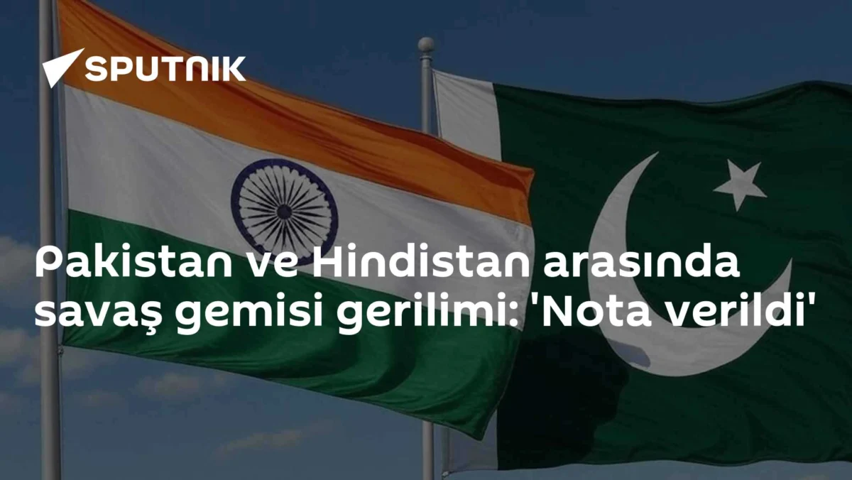 Pakistan ve Hindistan arasında savaş gemisi gerilimi: 'Nota verildi'