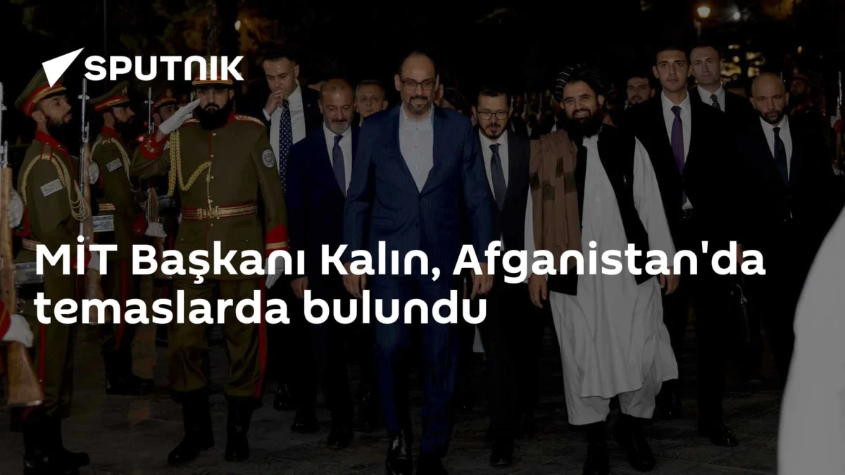 MİT Başkanı Kalın, Afganistan'da temaslarda bulundu
