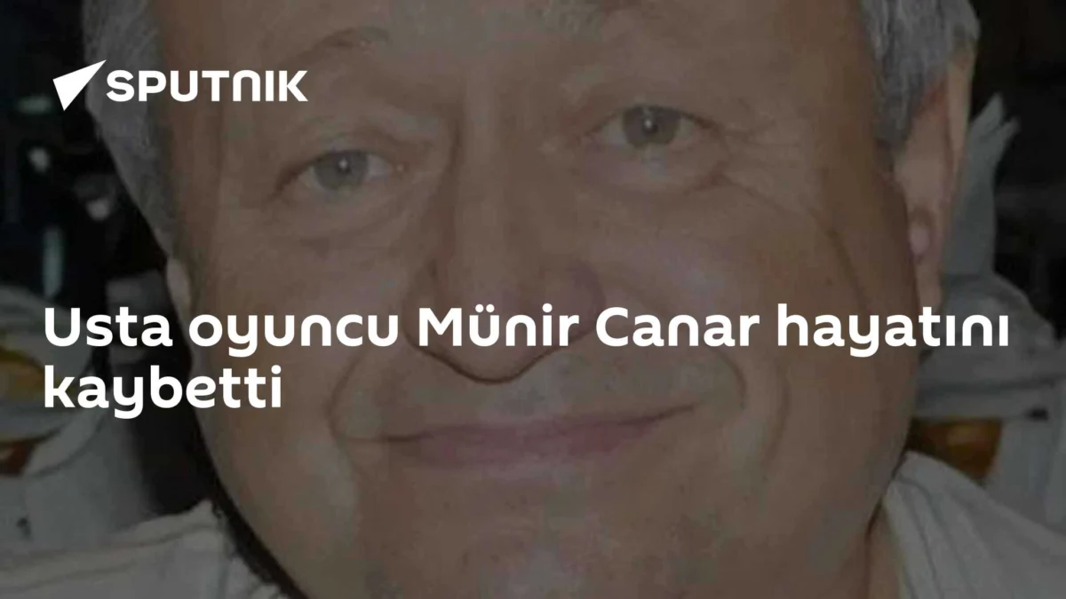 Usta oyuncu Münir Canar hayatını kaybetti