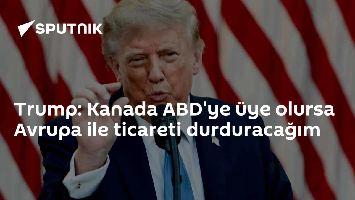 Trump: Kanada ABD'ye üye olursa Avrupa ile ticareti durduracağım
