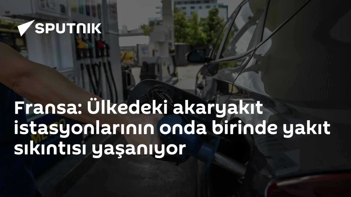 Fransa: Ülkedeki akaryakıt istasyonlarının onda birinde yakıt sıkıntısı yaşanıyor