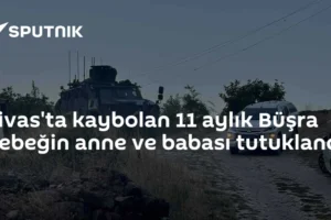 Sivas'ta kaybolan 11 aylık Büşra bebeğin anne ve babası tutuklandı