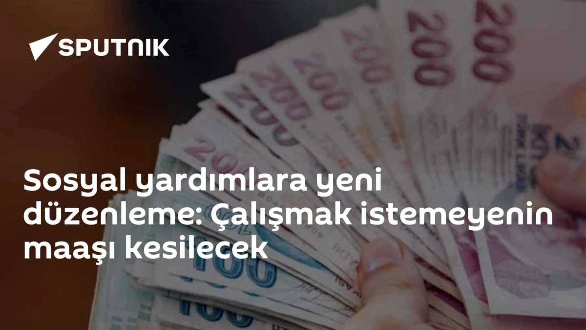 Sosyal yardımlara yeni düzenleme: Çalışmak istemeyenin maaşı kesilecek