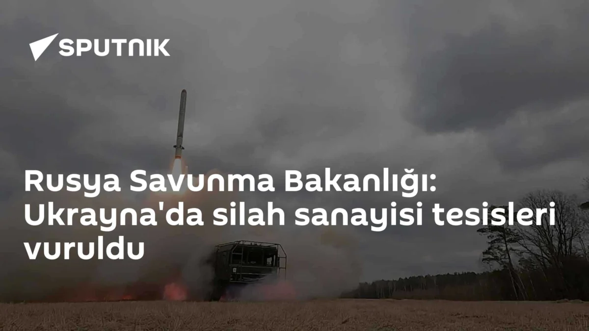 Rusya Savunma Bakanlığı: Ukrayna'da silah sanayisi tesisleri vuruldu