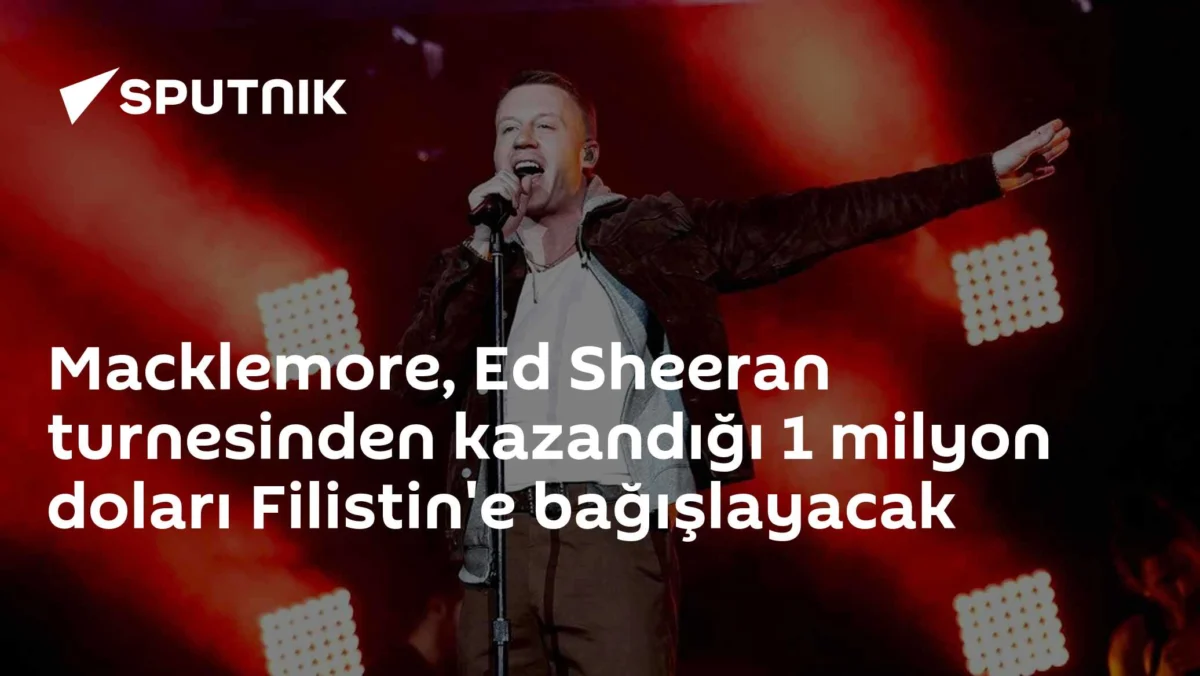 Macklemore, Ed Sheeran turnesinden kazandığı 1 milyon doları Filistin'e bağışlayacak