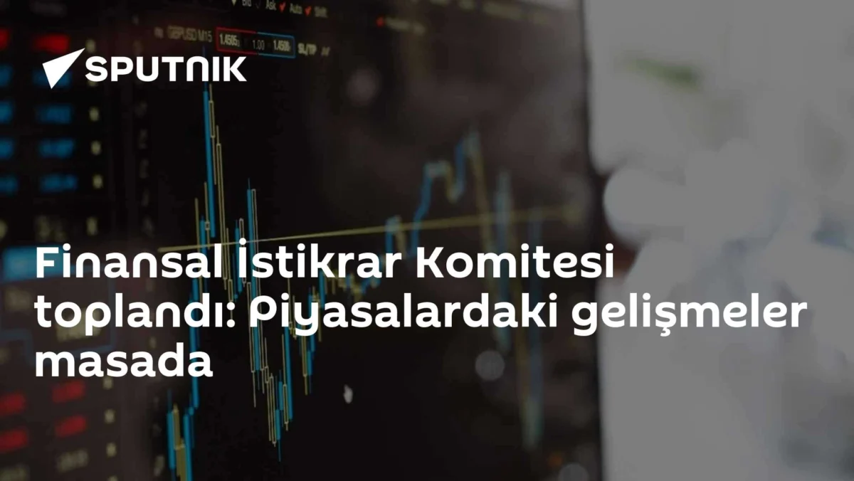 Finansal İstikrar Komitesi toplandı: Piyasalardaki gelişmeler masada