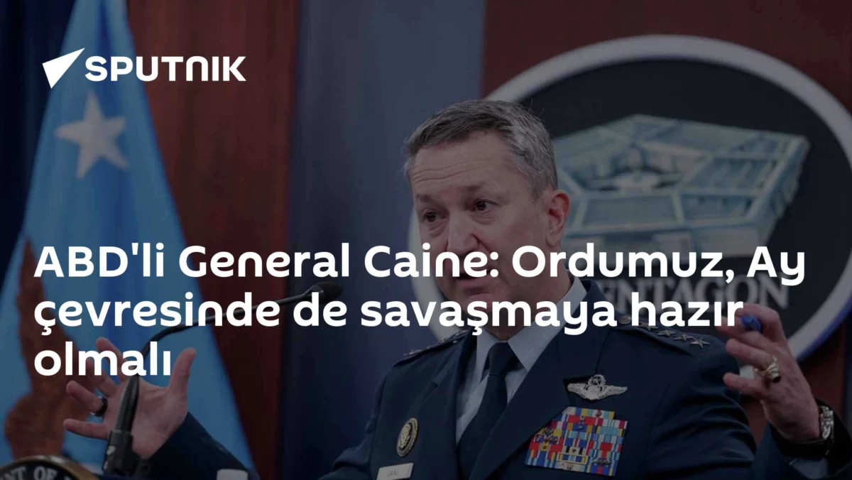 ABD'li General Caine: Ordumuz, Ay çevresinde de savaşmaya hazır olmalı
