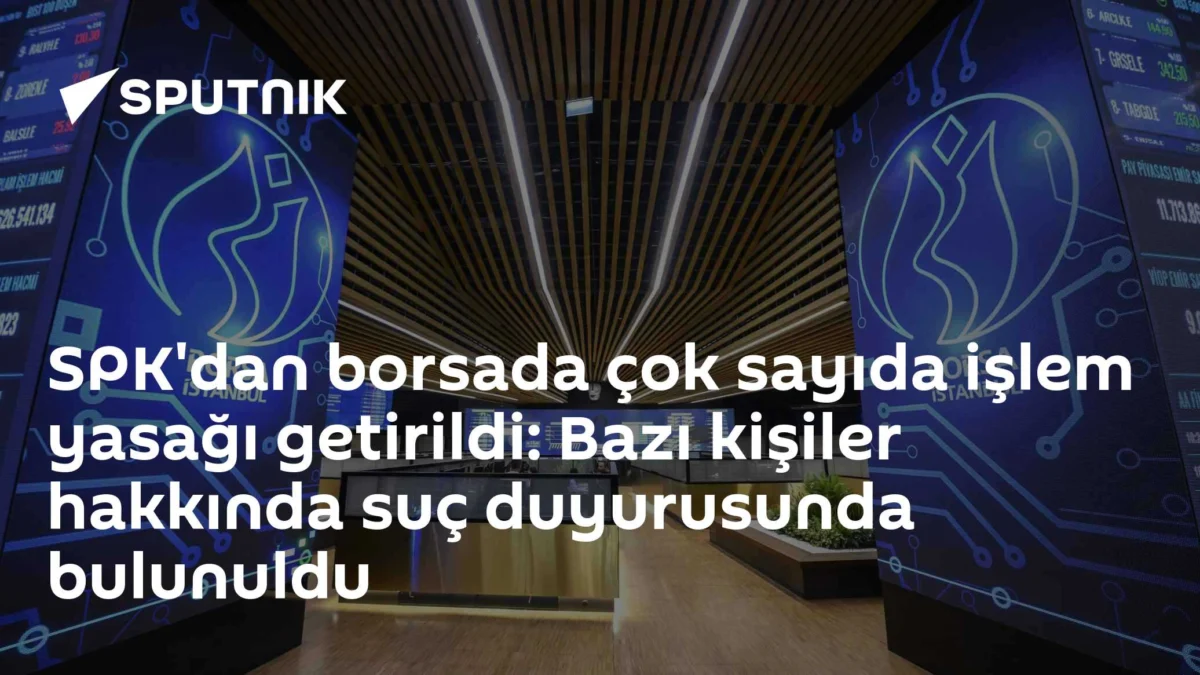 SPK'dan borsada çok sayıda işlem yasağı getirildi: Bazı kişiler hakkında suç duyurusunda bulunuldu