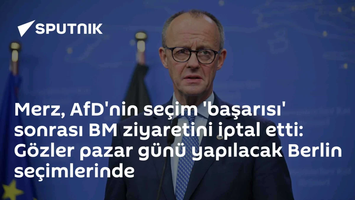 Merz, AfD'nin seçim 'başarısı' sonrası BM ziyaretini iptal etti: Gözler pazar günü yapılacak Berlin seçimlerinde