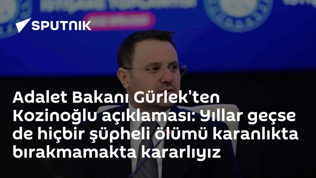 Adalet Bakanı Gürlek'ten Kozinoğlu açıklaması: Yıllar geçse de hiçbir şüpheli ölümü karanlıkta bırakmamakta kararlıyız