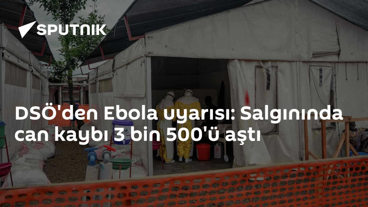 DSÖ'den Ebola uyarısı: Salgınında can kaybı 3 bin 500'ü aştı