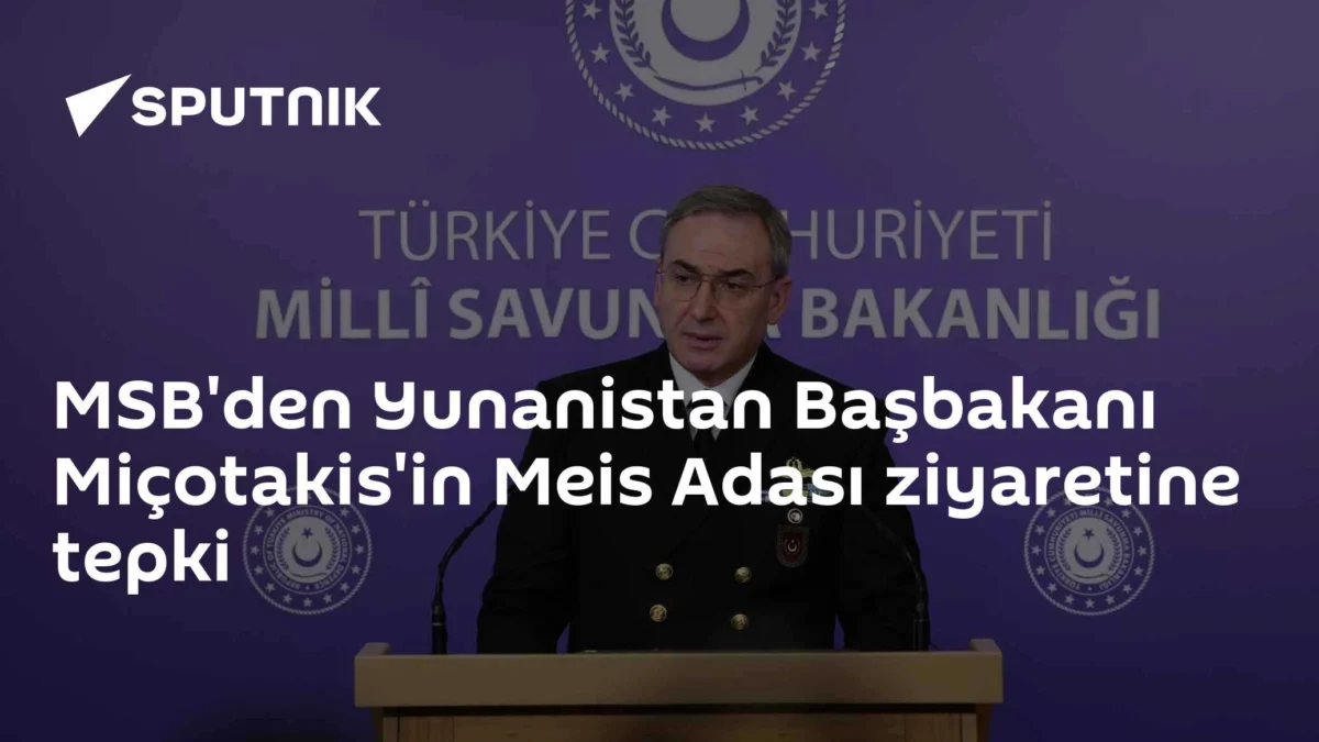 MSB'den Yunanistan Başbakanı Miçotakis'in Meis Adası ziyaretine tepki