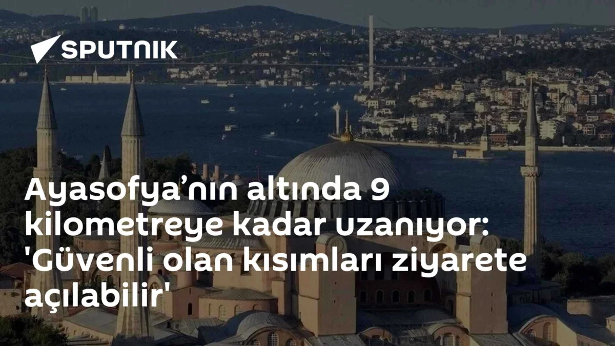 Ayasofya’nın altında 9 kilometreye kadar uzanıyor: 'Güvenli olan kısımları ziyarete açılabilir'
