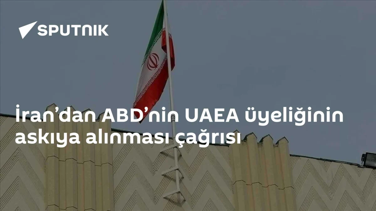 İran’dan ABD’nin UAEA üyeliğinin askıya alınması çağrısı
