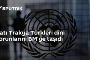 Batı Trakya Türkleri dini sorunlarını BM'ye taşıdı
