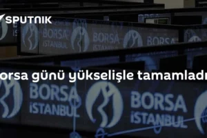 Borsa günü yükselişle tamamladı
