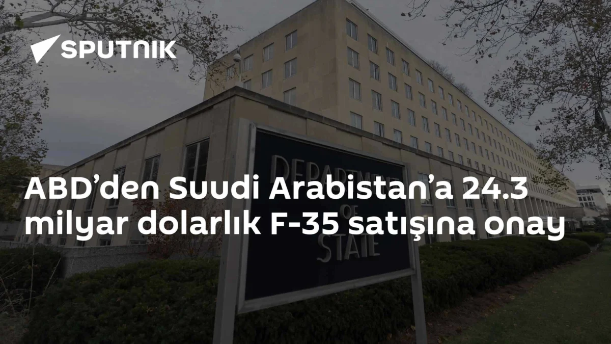 ABD’den Suudi Arabistan’a 24.3 milyar dolarlık F-35 satışına onay