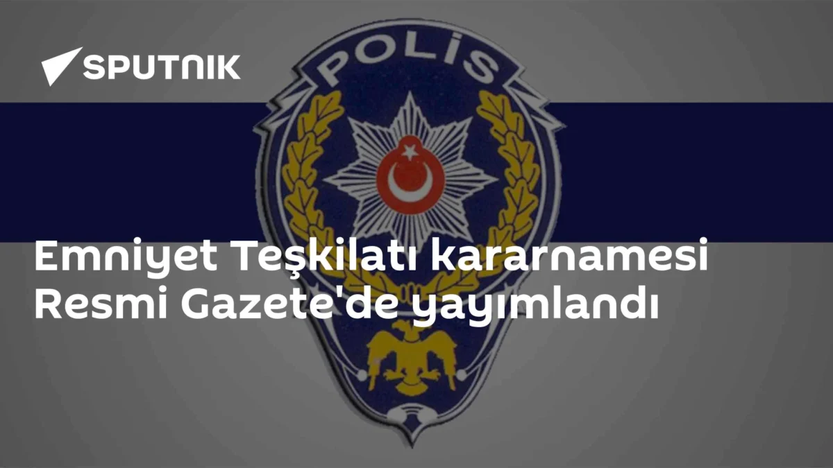 Emniyet Teşkilatı kararnamesi Resmi Gazete'de yayımlandı
