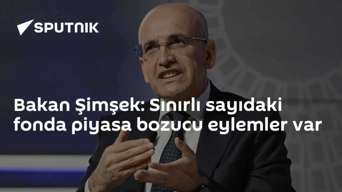 Bakan Şimşek: Sınırlı sayıdaki fonda piyasa bozucu eylemler var