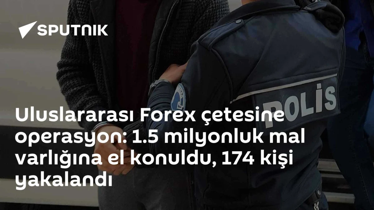 Uluslararası Forex çetesine operasyon: 1.5 milyonluk mal varlığına el konuldu, 174 kişi yakalandı
