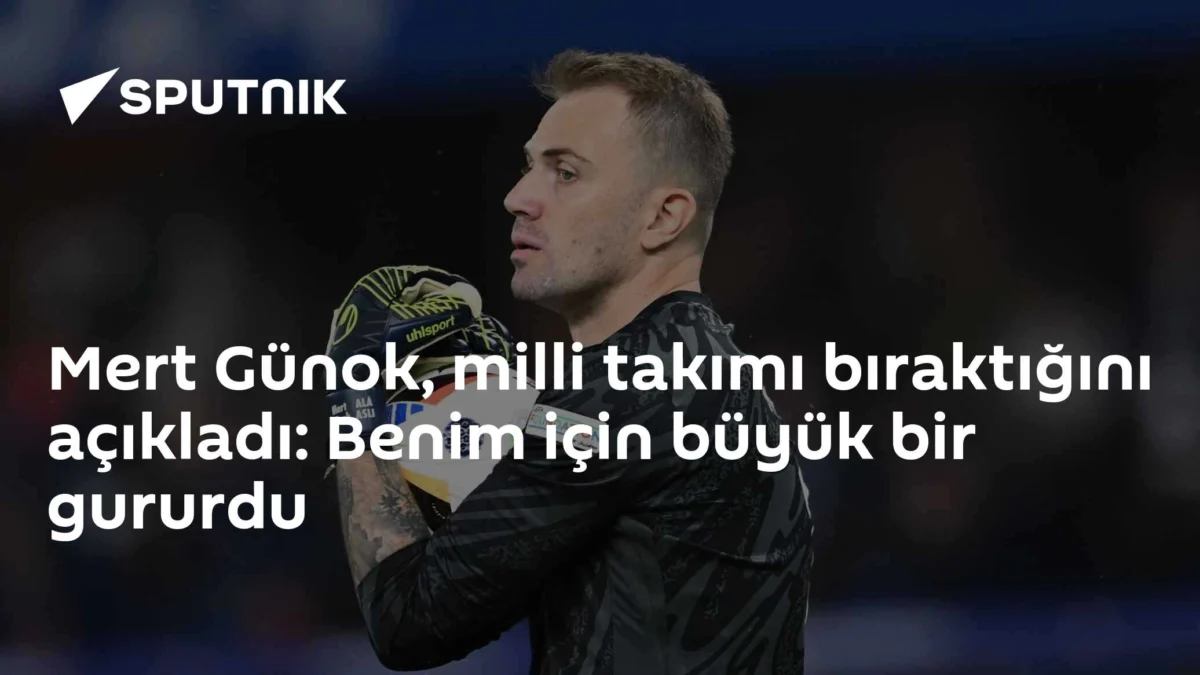 Mert Günok, milli takımı bıraktığını açıkladı: Benim için büyük bir gururdu