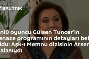 Ünlü oyuncu Gülsen Tuncer'in cenaze programının detayları belli oldu: Aşk-ı Memnu dizisinin Arsen Halasıydı