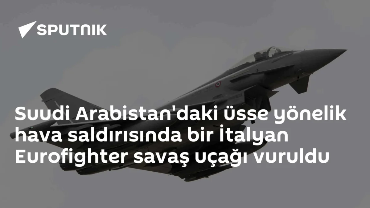 Suudi Arabistan'daki üsse yönelik hava saldırısında bir İtalyan Eurofighter savaş uçağı vuruldu
