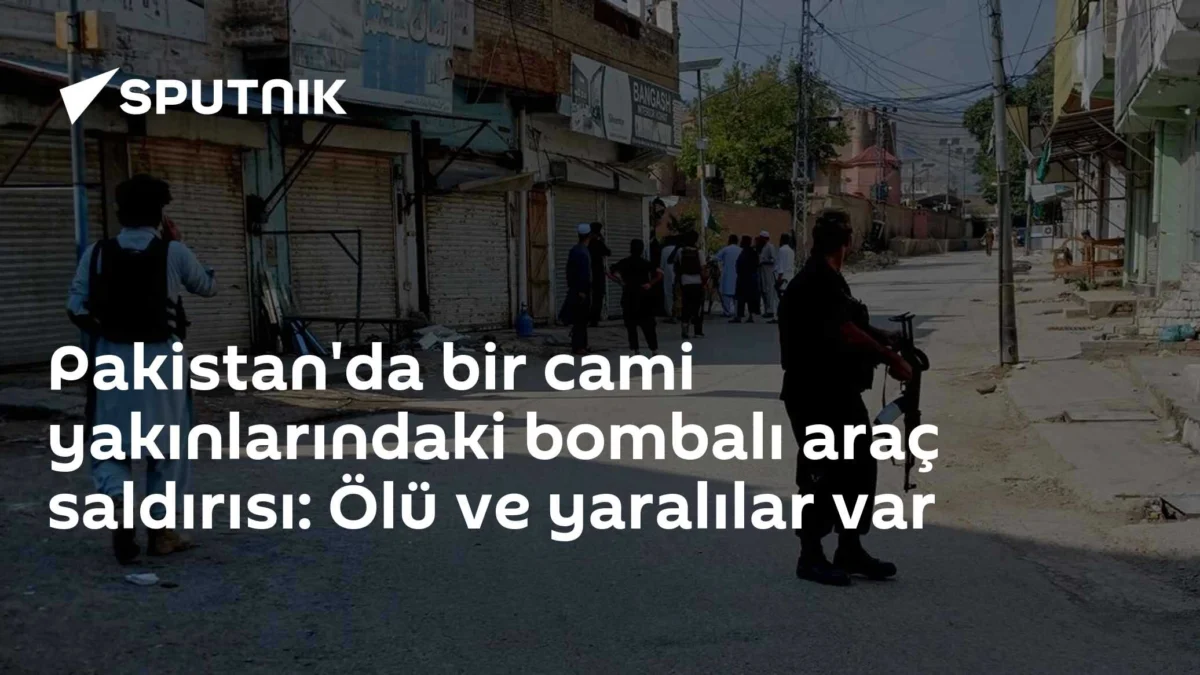 Pakistan'da bir cami yakınlarındaki bombalı araç saldırısı: Ölü ve yaralılar var
