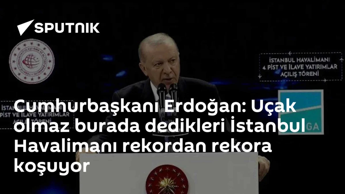 Cumhurbaşkanı Erdoğan: Uçak olmaz burada dedikleri İstanbul Havalimanı rekordan rekora koşuyor