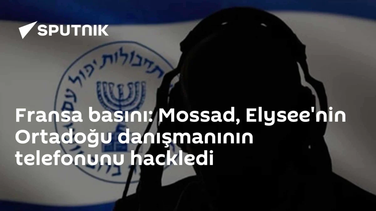 Fransa basını: Mossad, Elysee'nin Ortadoğu danışmanının telefonunu hackledi