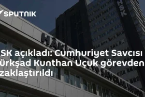 HSK açıkladı: Cumhuriyet Savcısı Türkşad Kunthan Uçuk görevden uzaklaştırıldı