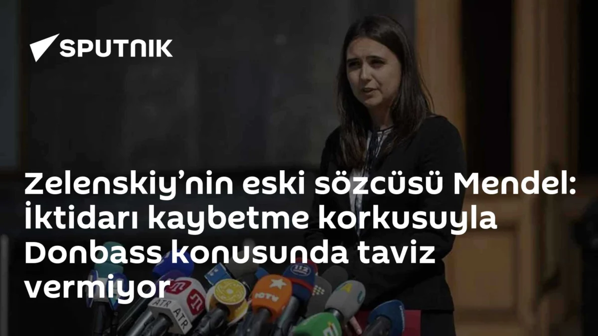 Zelenskiy’nin eski sözcüsü Mendel: İktidarı kaybetme korkusuyla Donbass konusunda taviz vermiyor