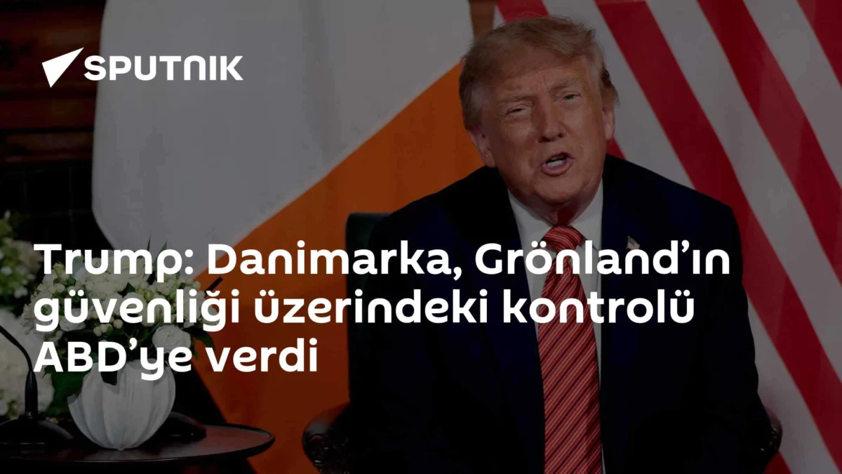 Trump: Danimarka, Grönland’ın güvenliği üzerindeki kontrolü ABD’ye verdi