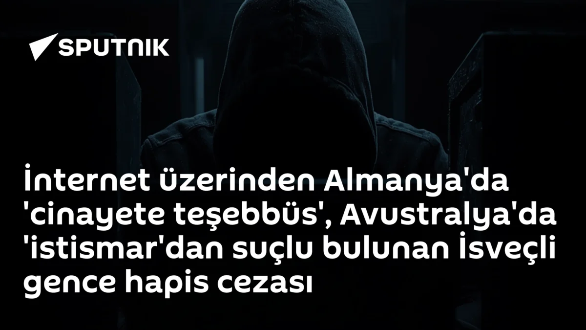İnternet üzerinden Almanya'da 'cinayete teşebbüs', Avustralya'da 'istismar'dan suçlu bulunan İsveçli gence hapis cezası