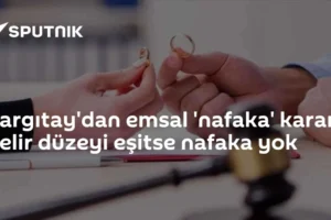 Yargıtay'dan emsal 'nafaka' kararı: Gelir düzeyi eşitse nafaka yok
