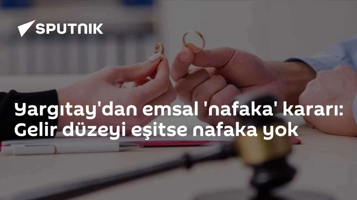 Yargıtay'dan emsal 'nafaka' kararı: Gelir düzeyi eşitse nafaka yok