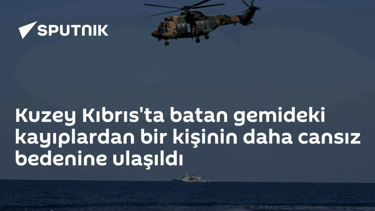 Kuzey Kıbrıs'ta batan gemideki kayıplardan bir kişinin daha cansız bedenine ulaşıldı