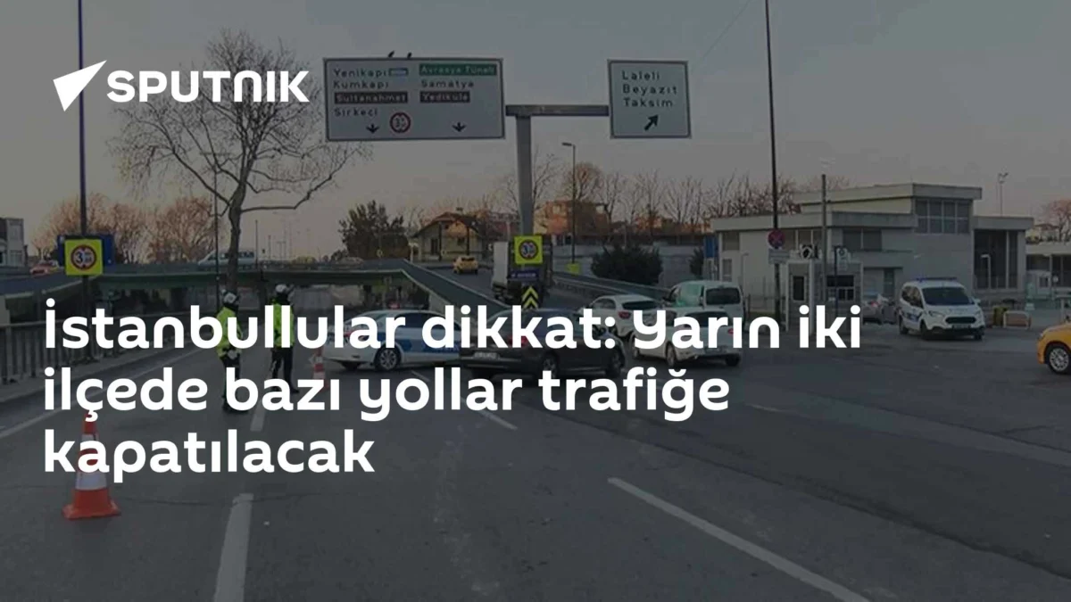 İstanbullular dikkat: Yarın iki ilçede bazı yollar trafiğe kapatılacak