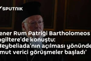 Fener Rum Patriği Bartholomeos İngiltere'de konuştu: 'Heybeliada'nın açılması yönünde umut verici görüşmeler başladı'