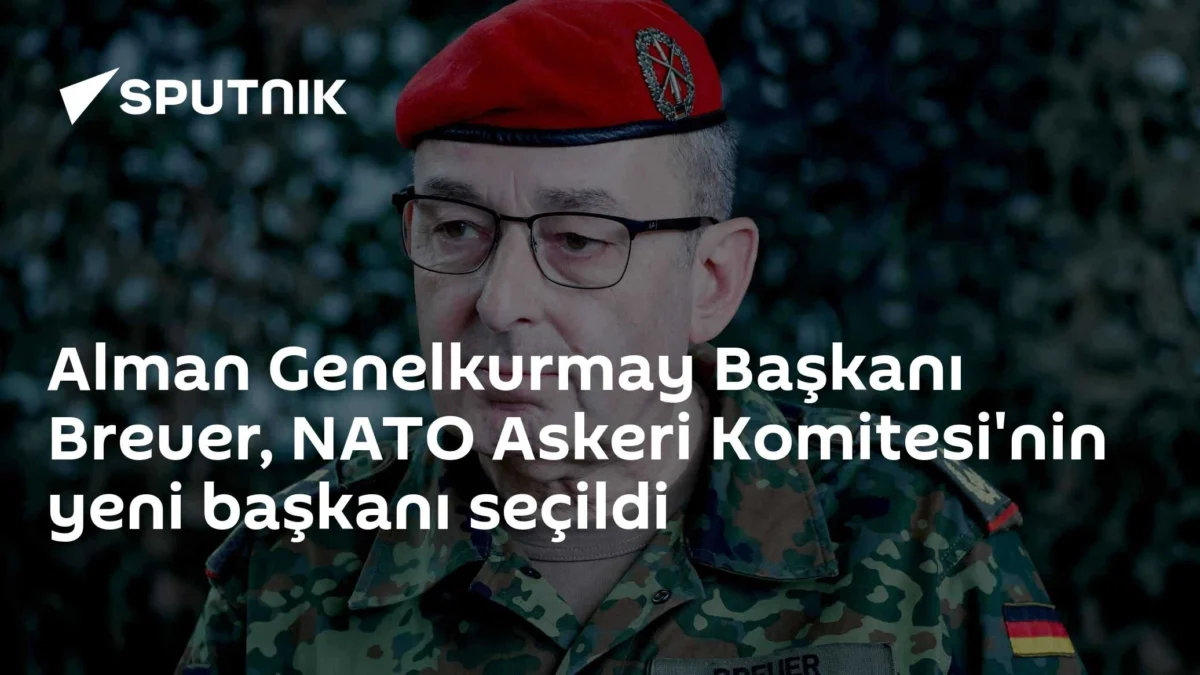 Alman Genelkurmay Başkanı Breuer, NATO Askeri Komitesi'nin yeni başkanı seçildi