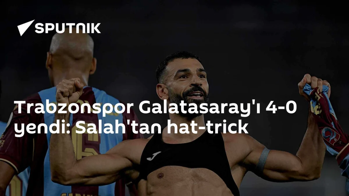 Trabzonspor Galatasaray'ı 4-0 yendi: Salah'tan hat-trick