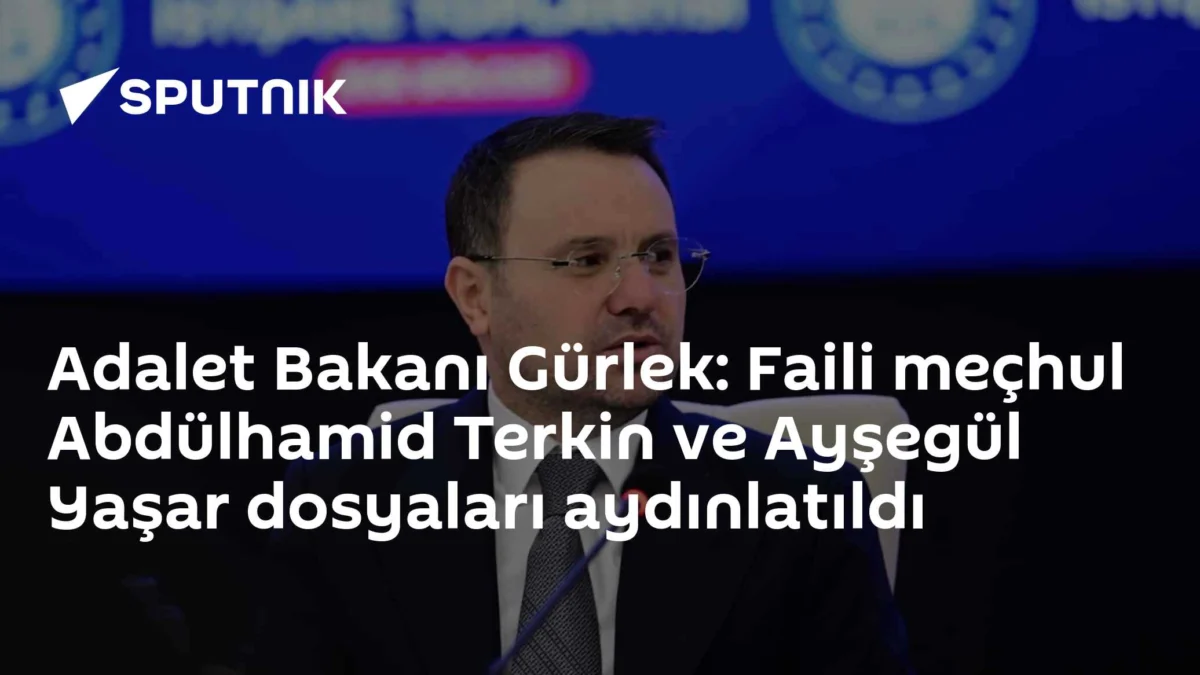 Adalet Bakanı Gürlek: Faili meçhul Abdülhamid Terkin ve Ayşegül Yaşar dosyaları aydınlatıldı