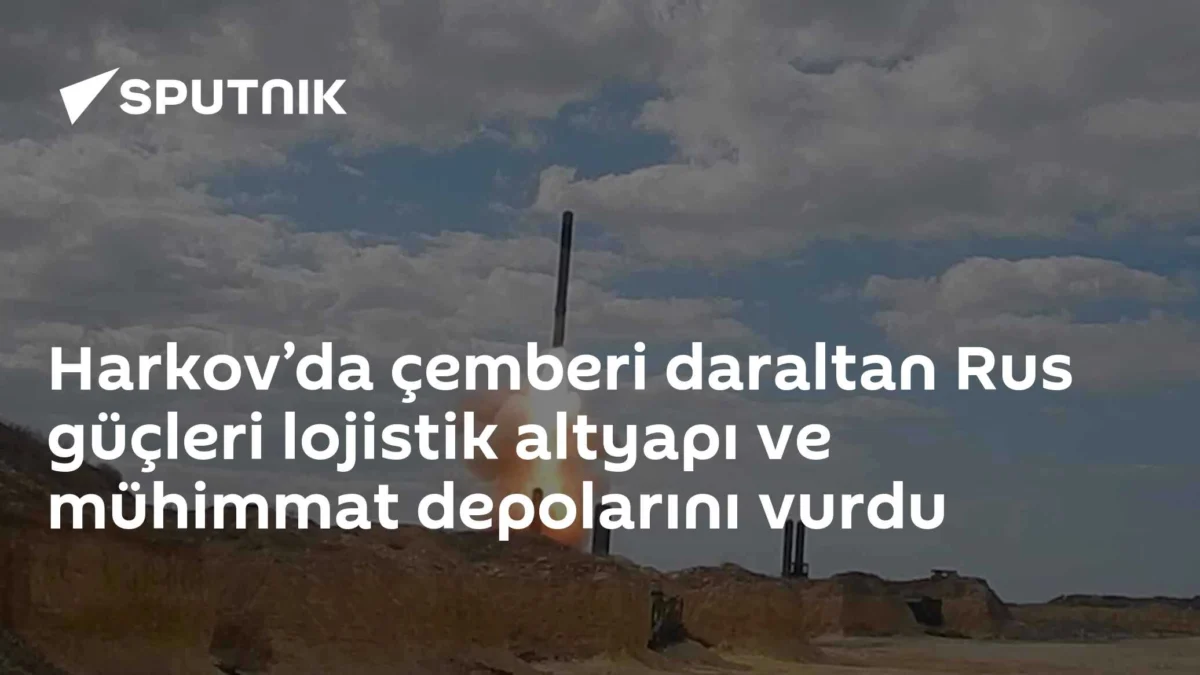 Harkov’da çemberi daraltan Rus güçleri lojistik altyapı ve mühimmat depolarını vurdu