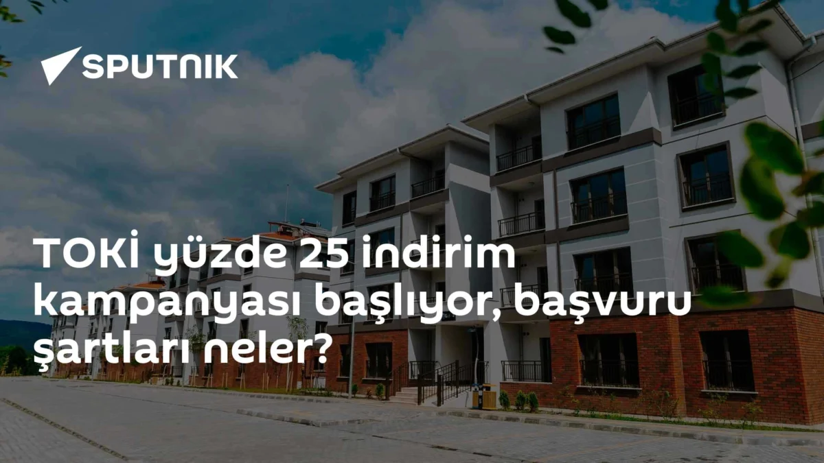 TOKİ yüzde 25 indirim kampanyası başlıyor, başvuru şartları neler?