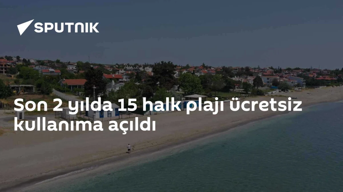 Son 2 yılda 15 halk plajı ücretsiz kullanıma açıldı