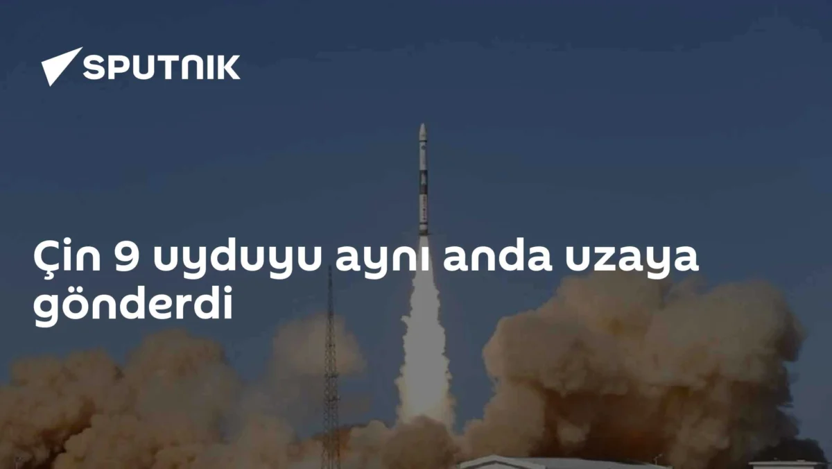 Çin 9 uyduyu aynı anda uzaya gönderdi