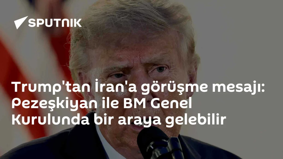 Trump'tan İran'a görüşme mesajı: Pezeşkiyan ile BM Genel Kurulunda bir araya gelebilir