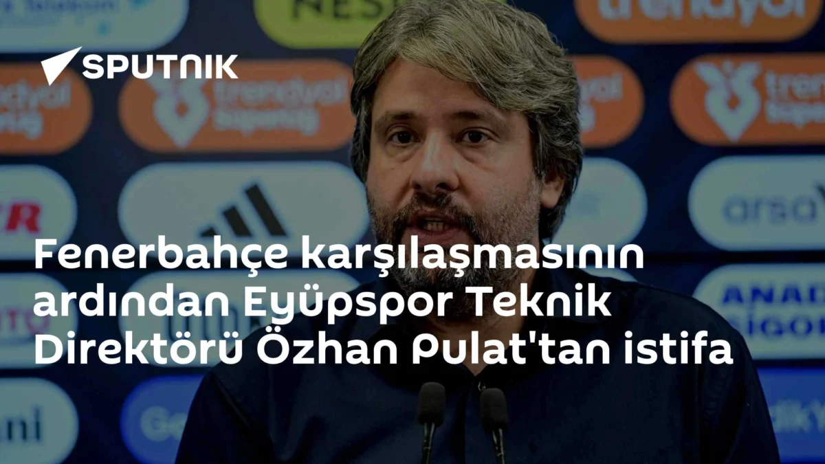 Fenerbahçe karşılaşmasının ardından Eyüpspor Teknik Direktörü Özhan Pulat'tan istifa