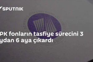 SPK fonların tasfiye sürecini 3 aydan 6 aya çıkardı