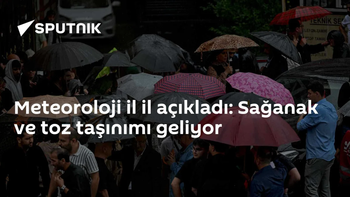 Meteoroloji il il açıkladı: Sağanak ve toz taşınımı geliyor